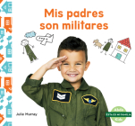 MIS Padres Son Militares (My Military Parent) By Julie Murray Cover Image