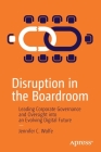 Disruption in the Boardroom: Leading Corporate Governance and Oversight Into an Evolving Digital Future By Jennifer C. Wolfe Cover Image
