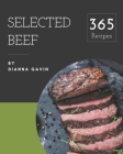 365 Selected Beef Recipes: Explore Beef Cookbook NOW! By Dianna Gavin Cover Image