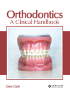 Orthodontics: A Clinical Handbook By Dave Clark (Editor) Cover Image