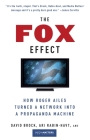 The Fox Effect: How Roger Ailes Turned a Network into a Propaganda Machine By David Brock, Ari Rabin-Havt, Media Matters for America Cover Image