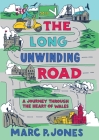 The Long Unwinding Road: A Journey Through the Heart of Wales Cover Image