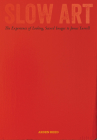 Slow Art: The Experience of Looking, Sacred Images to James Turrell By Arden Reed Cover Image