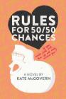 Rules for 50/50 Chances: A Novel By Kate McGovern Cover Image