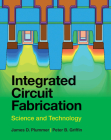 Integrated Circuit Fabrication: Science and Technology By James D. Plummer, Peter B. Griffin Cover Image
