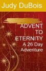 Advent To Eternity: A 26 Day Adventure By Judy S. DuBois Cover Image