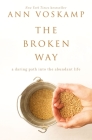 The Broken Way: A Daring Path Into the Abundant Life By Ann Voskamp Cover Image