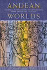 Andean Worlds: Indigenous History, Culture, and Consciousness under Spanish Rule, 1532-1825 Cover Image