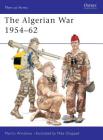 The Algerian War 1954–62 (Men-at-Arms) By Martin Windrow, Mike Chappell (Illustrator) Cover Image