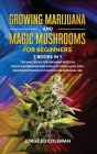 Growing Marijuana And Magic Mushrooms For Beginners: 2 BOOKS IN 1 - Tips And Tricks For Growing Weed or Psilocybin Mushrooms Safely At Your Place. Eas Cover Image