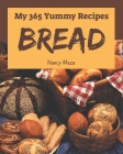 My 365 Yummy Bread Recipes: From The Yummy Bread Cookbook To The Table By Nancy Meza Cover Image