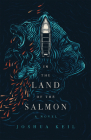 In the Land of the Salmon: A Novel of Alaska By Joshua Keil Cover Image