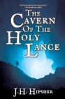 The Cavern of the Holy Lance By J. H. Hipsher Cover Image