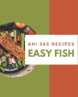 Ah! 365 Easy Fish Recipes: Best-ever Easy Fish Cookbook for Beginners By Jessica Moore Cover Image