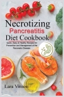 Necrotizing Pancreatitis Diet Cookbook: Quick, Easy & Healthy Recipes for Prevention and Management of the Pancreatic Disease. Cover Image