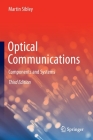 Optical Communications: Components and Systems By Martin Sibley Cover Image