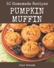 50 Homemade Pumpkin Muffin Recipes: Make Cooking at Home Easier with Pumpkin Muffin Cookbook! Cover Image