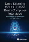 Deep Learning for Eeg-Based Brain-Computer Interfaces: Representations, Algorithms and Applications By Xiang Zhang, Lina Yao Cover Image
