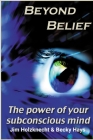 Beyond Belief - The Power of Your Subconscious Mind By Jim Holzknecht, Becky Hays Cover Image