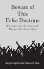 Beware of This False Doctrine: Of Reciting the Sinners' Prayer for Salvation By Nngmingbongle Bapuohyele Cover Image