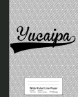 Wide Ruled Line Paper: YUCAIPA Notebook Cover Image