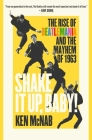 Shake It Up, Baby!: The Rise of Beatlemania and the Mayhem of 1963 Cover Image