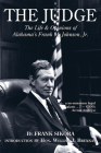 The Judge: The Life and Opinions of Alabama's Frank M. Johnson, Jr. Cover Image
