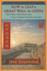 How to Leap a Great Wall in China: The China Adventures of a Cross-Cultural Trouble-Shooter Cover Image