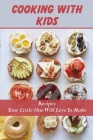 Cooking With Kids: Recipes Your Little One Will Love To Make: Cooking With Kids Cookbook By Dannie Picou Cover Image