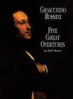 Five Great Overtures in Full Score By Gioacchino Rossini Cover Image