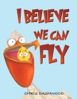 I Believe We Can Fly By Chris Dashwood Cover Image