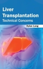 Liver Transplantation: Technical Concerns By Dylan Long (Editor) Cover Image