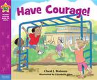 Have Courage!: A book about being brave (Being the Best Me® Series) Cover Image