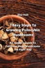 7 Easy Steps To Growing Psilocybin Mushrooms: An Insider's Guide To Cultivate Magic Mushrooms the Right Way Cover Image