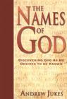 The Names of God: Discovering God as He Desires to Be Known By Andrew Jukes Cover Image