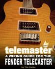 Telemaster A Wiring Guide For The Fender Telecaster By Tim Swike Cover Image