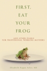 First, Eat Your Frog: And Other Pearls for Professional Working Mothers By Elizabeth Kagan Arleo Cover Image