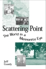 Scattering Point: The World in a Mennonite Eye By Jeff Gundy Cover Image