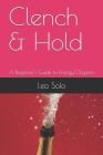 Clench & Hold: A Beginner's Guide to Energy Orgasm By Leo Solo Cover Image