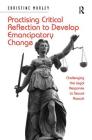 Practising Critical Reflection to Develop Emancipatory Change: Challenging the Legal Response to Sexual Assault By Christine Morley Cover Image