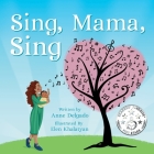 Sing, Mama, Sing By Anne Delgado, Elen Khalatyan (Illustrator) Cover Image