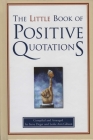 The Little Book of Positive Quotations By Leslie Ann Gibson, Steve Deger Cover Image