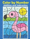 Color by Number Addition and Subtraction: Math coloring book for kids By Arohi Publishing Cover Image