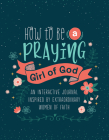 How to Be a Praying Girl of God (Courageous Girls) Cover Image