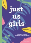 Just Us Girls: A Shared Journal for Moms and Daughters Cover Image