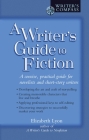 A Writer's Guide to Fiction: A Concise, Practical Guide for Novelists and Short-Story Writers (Writers Guide Series) By Elizabeth Lyon Cover Image
