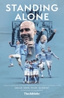 Standing Alone: Stories of Heroism and Heartbreak from Manchester City's 2020/21 Title-Winning Season By Sam Lee, Daniel Taylor, Oliver Kay Cover Image