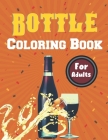 Bottle Coloring Book For Adults: A Beautiful Bottle coloring books Designs to Color for Bottle Lover By Cole Siguenza Cover Image