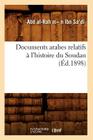 Documents Arabes Relatifs À l'Histoire Du Soudan (Éd.1898) By Sa?di Cover Image