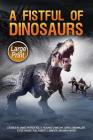 A Fistful of Dinosaurs: Large Print Edition By Steve Rasnic Tem, Richard Chwedyk, Jim Lemay (Editor) Cover Image